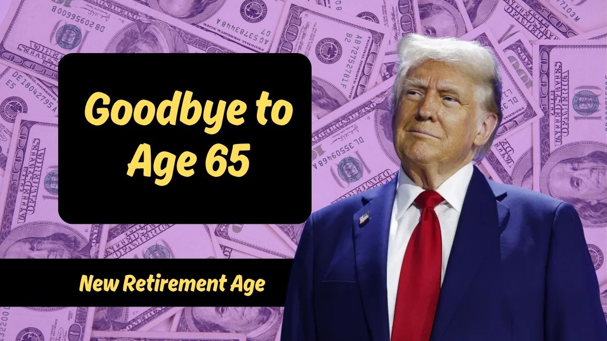 Goodbye to Age 65- Social Security’s New Retirement Age Changes Everything