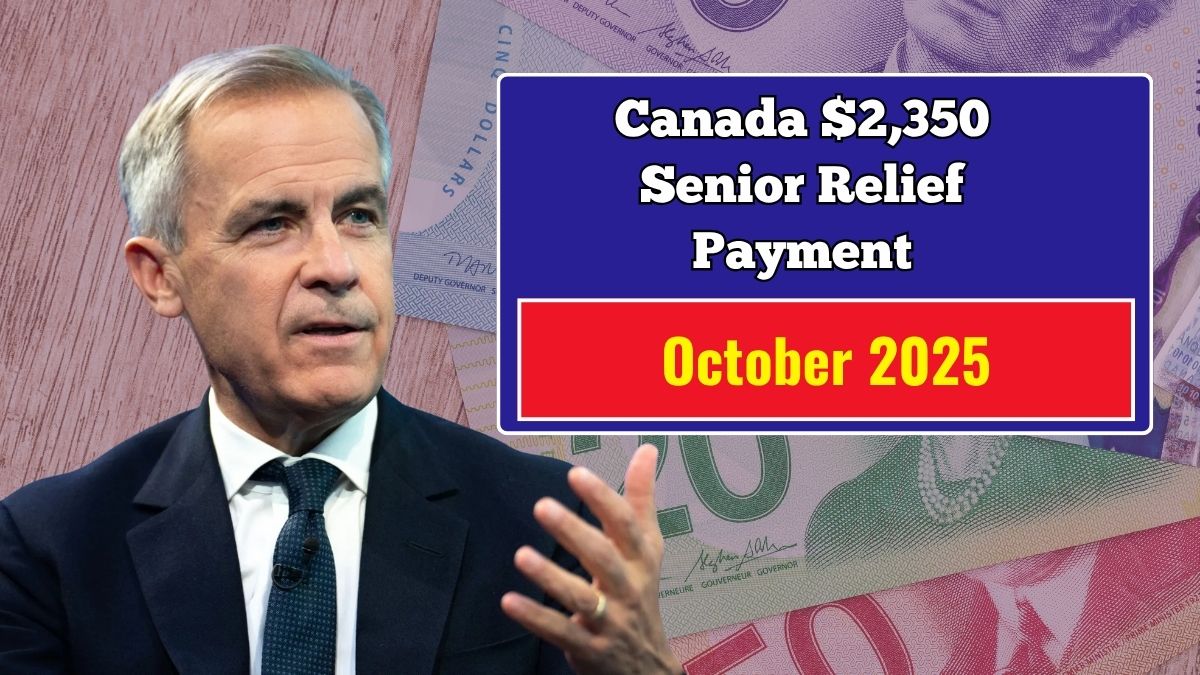 Canada $2,350 Senior Relief Payment in October 2025 – Eligibility, Dates & Claim