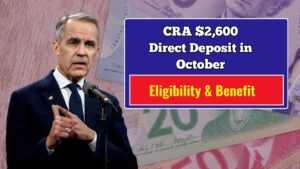 CRA $2,600 Direct Deposit in October 2025 – Eligibility, Payment Dates & Benefit