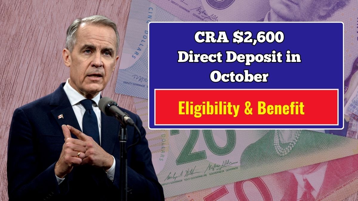 CRA $2,600 Direct Deposit in October 2025 – Eligibility, Payment Dates & Benefit