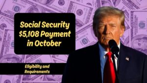 Social Security $5,108 Payment in October 2025 – Eligibility and Requirements