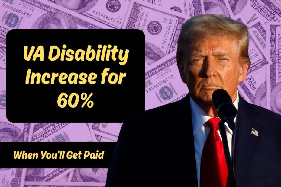 VA Disability Increase for 60% – Amount, Eligibility & When You’ll Get Paid