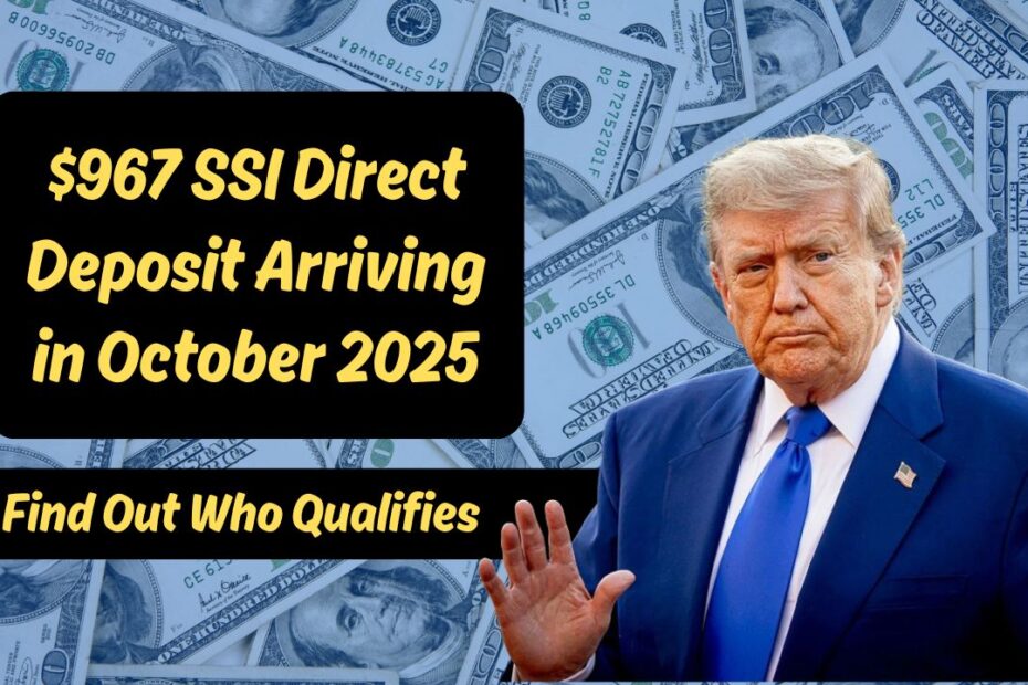 $967 SSI Direct Deposit Arriving in October 2025 - Find Out Who Qualifies