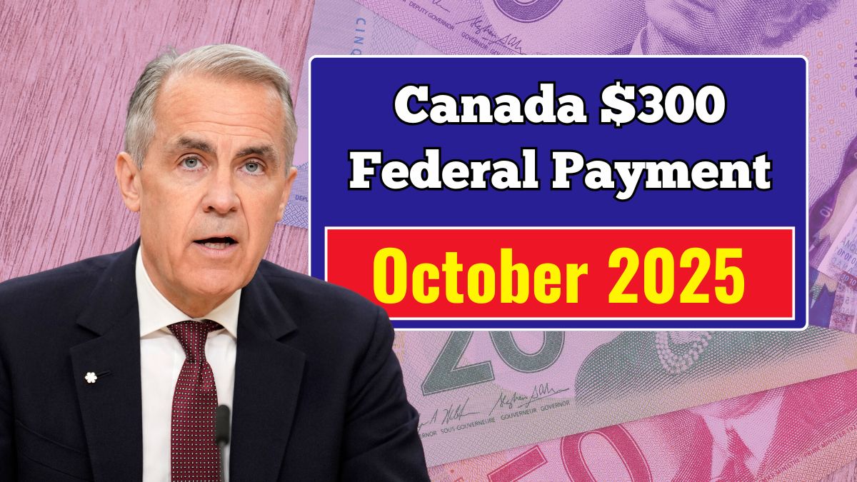 Canada Confirms $300 Federal Payment October 2025 – Don't Miss Your Chance!