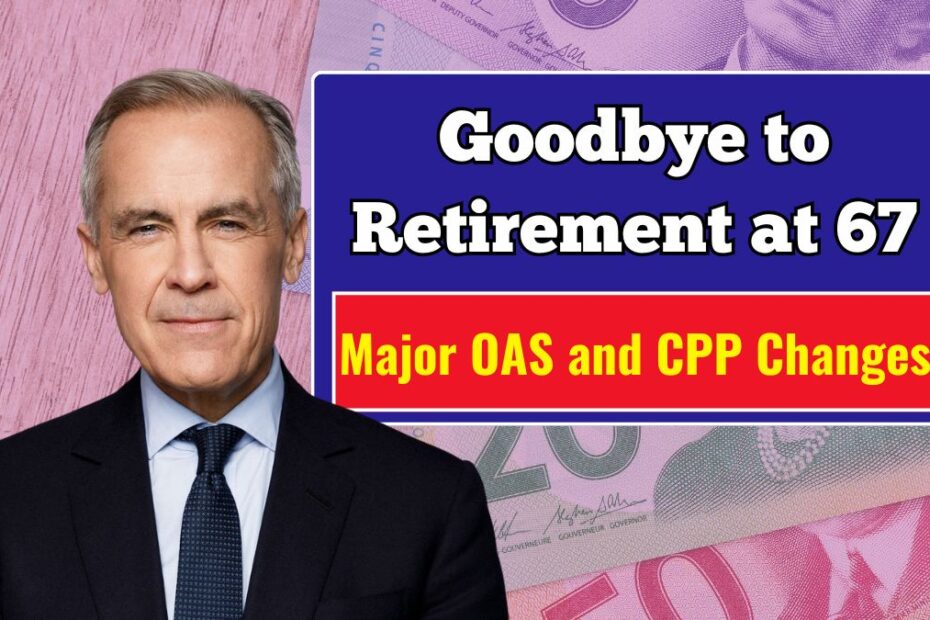 Goodbye to Retirement at 67 – Major OAS and CPP Changes Coming to Canada