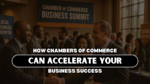 How Chambers Of Commerce Can Accelerate Your Business Success