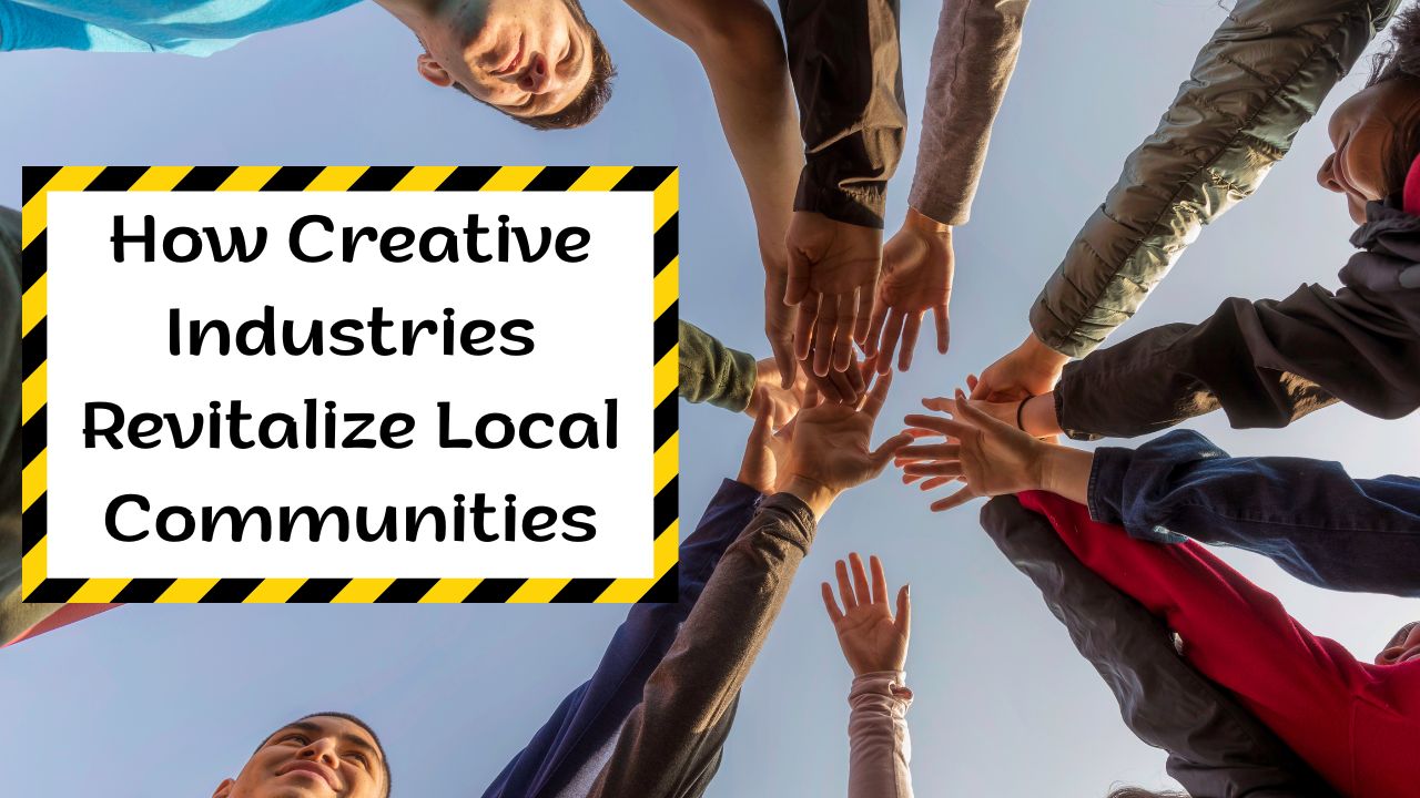 How Creative Industries Revitalize Local Communities