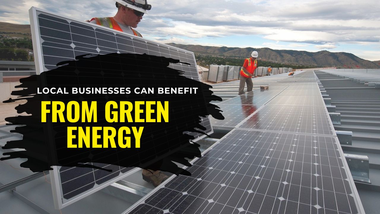 How Local Businesses Can Benefit From Green Energy Initiatives