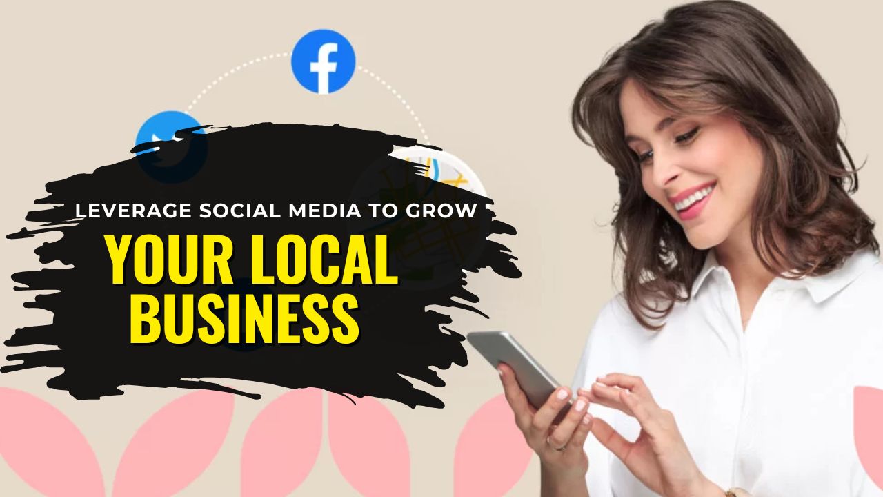 How To Leverage Social Media To Grow Your Local Business