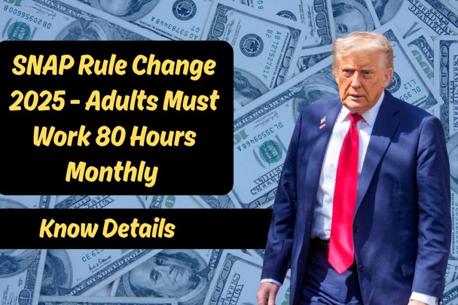 SNAP Rule Change 2025 - Adults Must Work 80 Hours Monthly to Keep Benefits