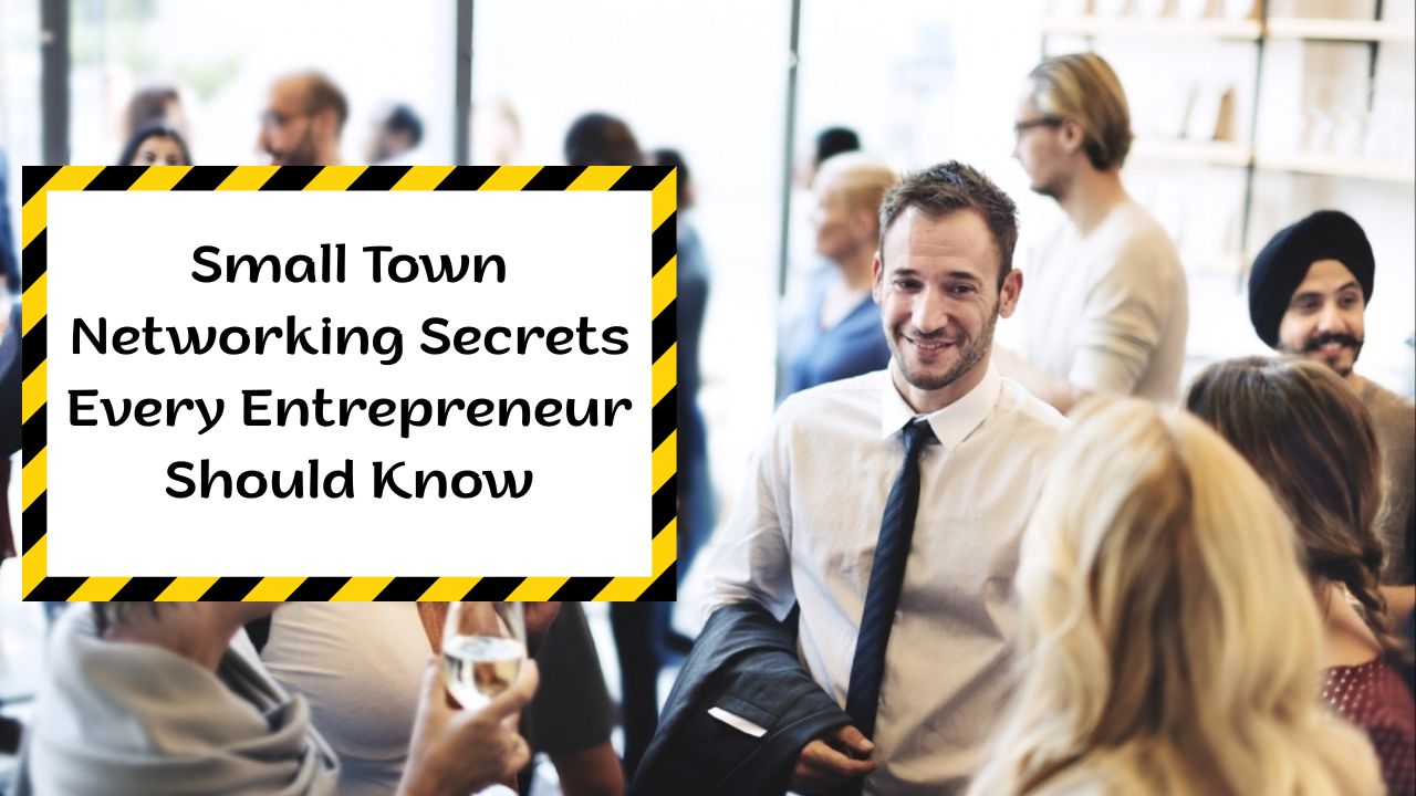 Small Town Networking Secrets Every Entrepreneur Should Know