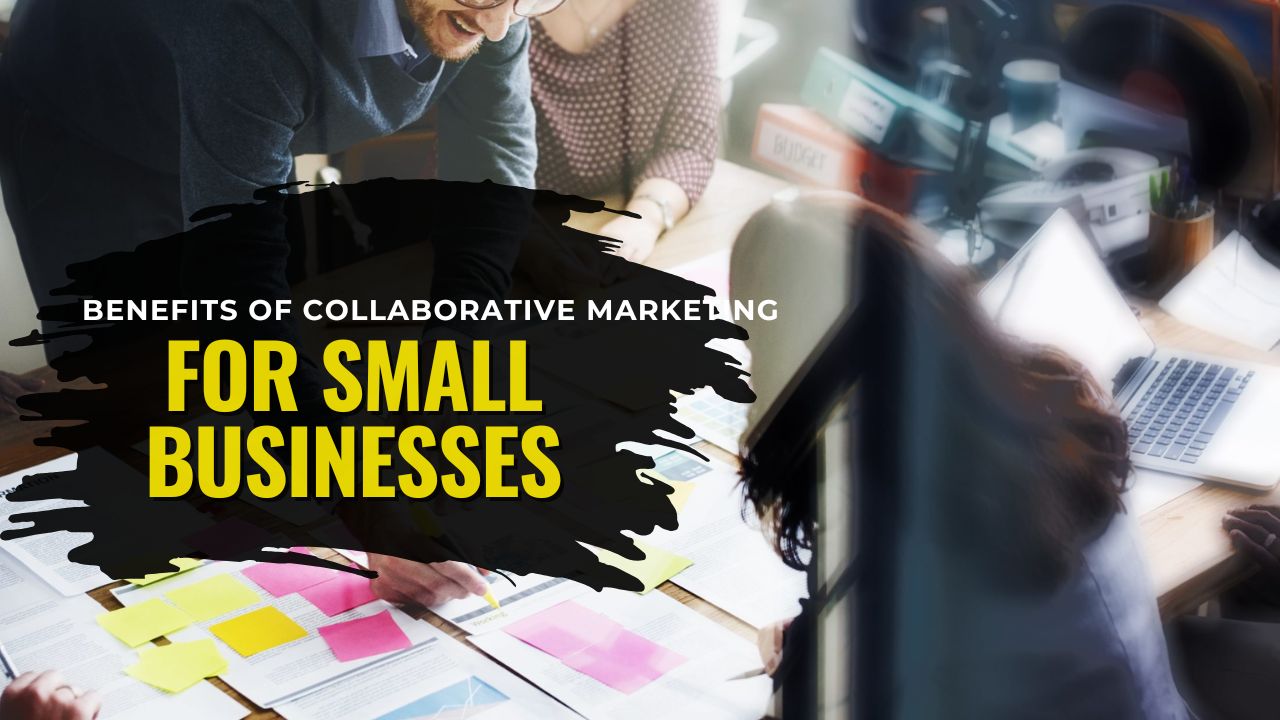 The Benefits Of Collaborative Marketing For Small Businesses