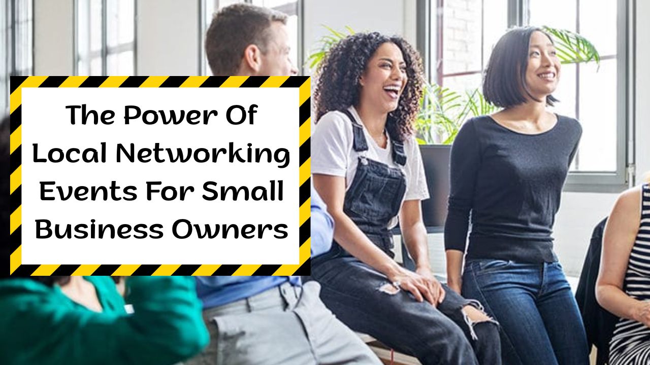 The Power Of Local Networking Events For Small Business Owners