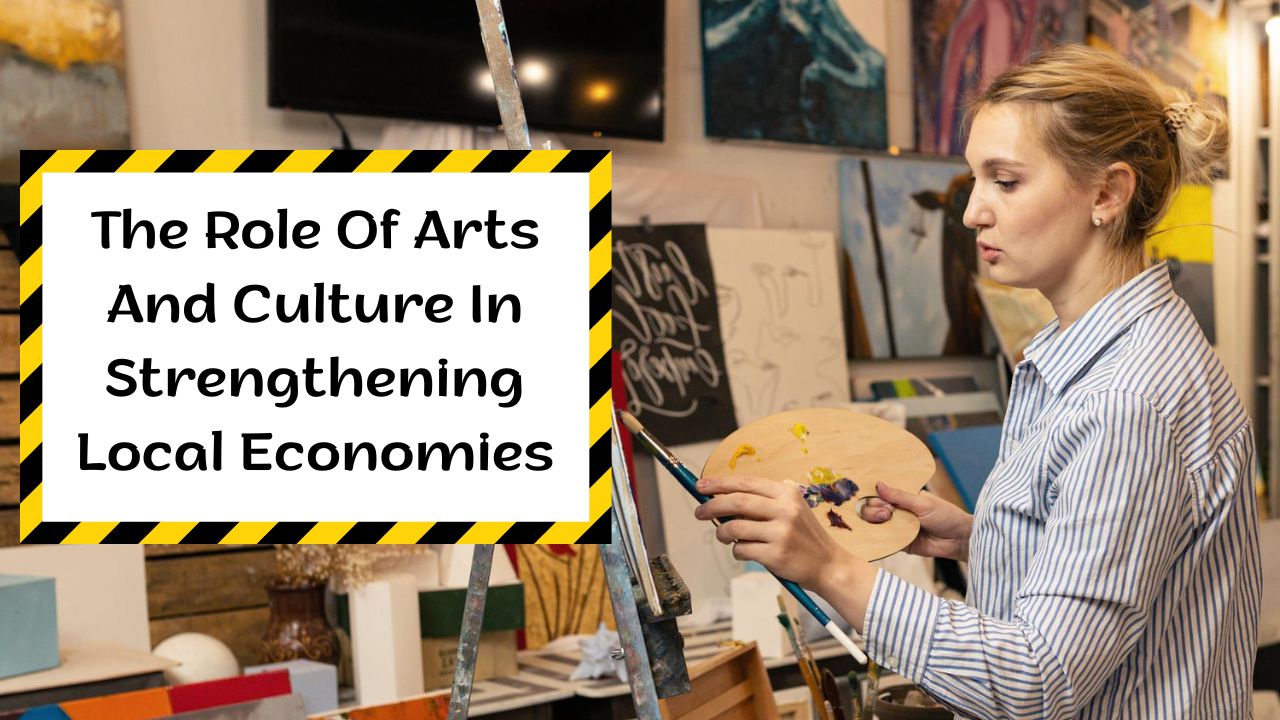 The Role Of Arts And Culture In Strengthening Local Economies