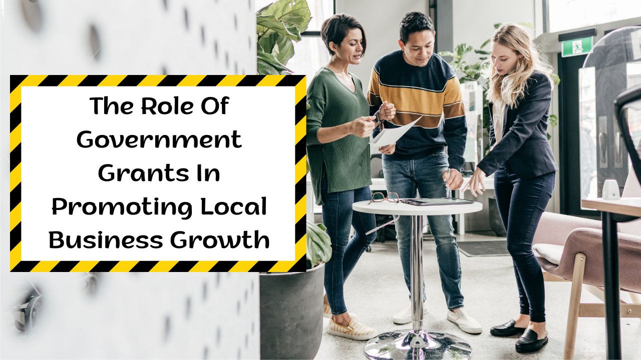 The Role Of Government Grants In Promoting Local Business Growth