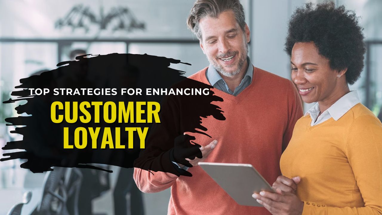 Top Strategies For Enhancing Customer Loyalty In Small Businesses