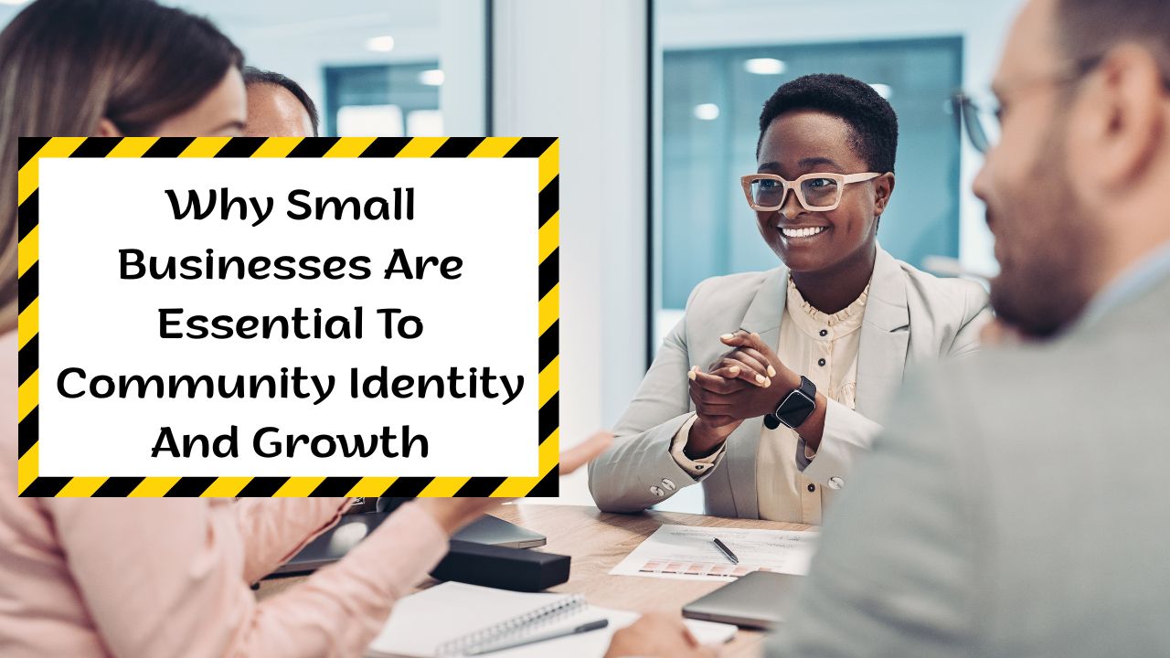 Why Small Businesses Are Essential To Community Identity And Growth